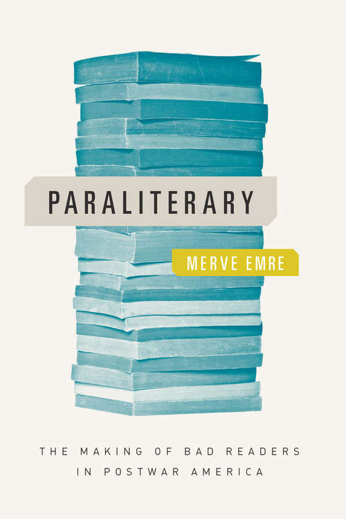 Book cover of Paraliterary: The Making of Bad Readers in Postwar America