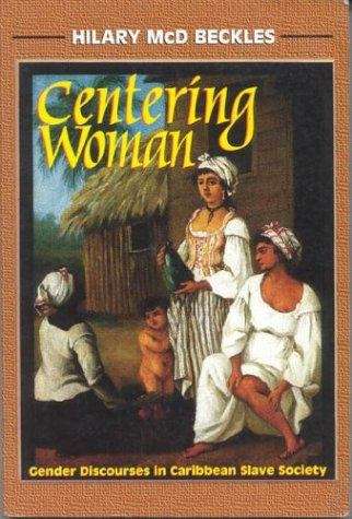Book cover of Centering Woman: Gender Discourses in Caribbean Slave Society