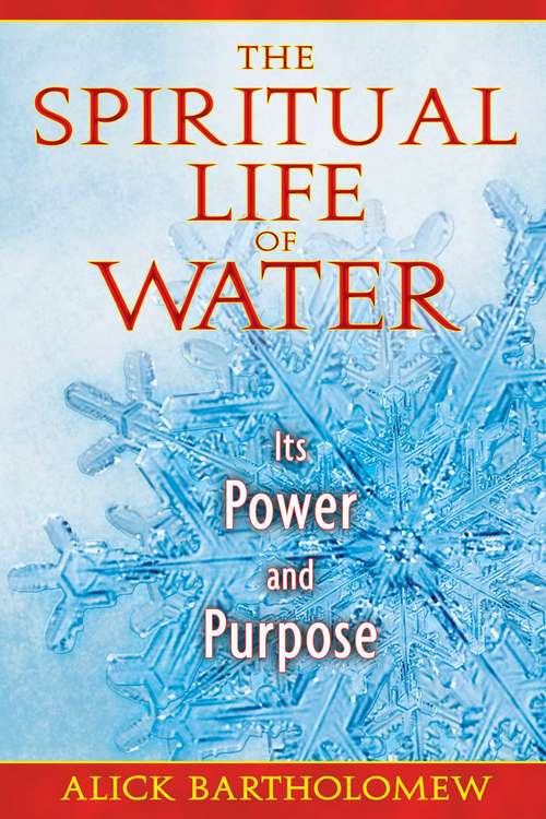 Book cover of The Spiritual Life of Water: Its Power and Purpose