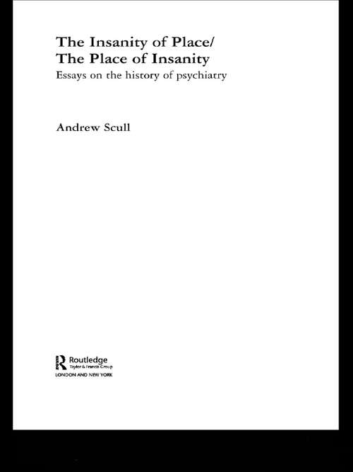 Book cover of The Insanity of Place / The Place of Insanity: Essays on the History of Psychiatry (Routledge Studies in Cultural History)