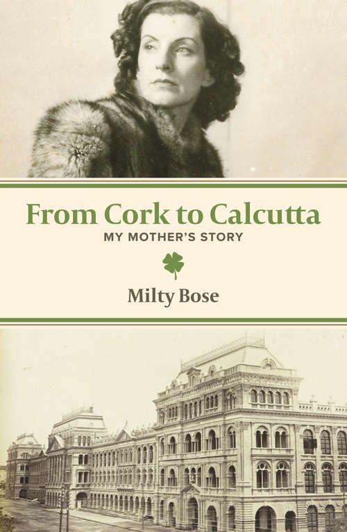 Book cover of From Cork to Calcutta::My Mother's Story