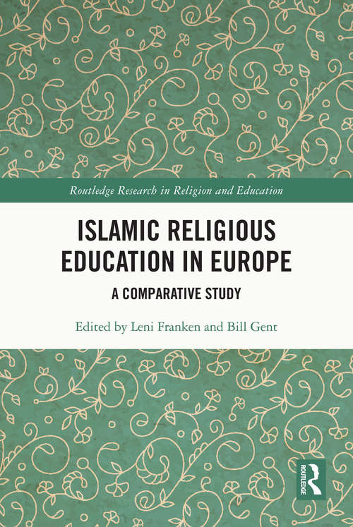 Book cover of Islamic Religious Education in Europe: A Comparative Study (Routledge Research in Religion and Education)