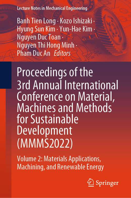 Book cover of Proceedings of the 3rd Annual International Conference on Material, Machines and Methods for Sustainable Development: Volume 2: Materials Applications, Machining, and Renewable Energy (2024) (Lecture Notes in Mechanical Engineering)