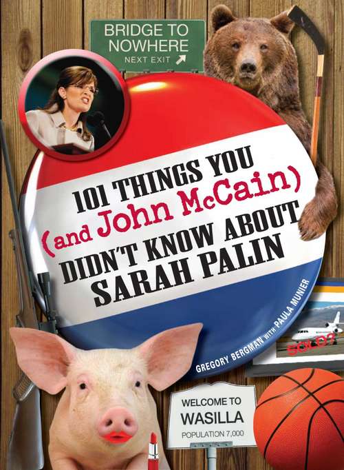 101 THINGS YOU and John McCain DIDN'T KNOW ABOUT SARAH PALIN