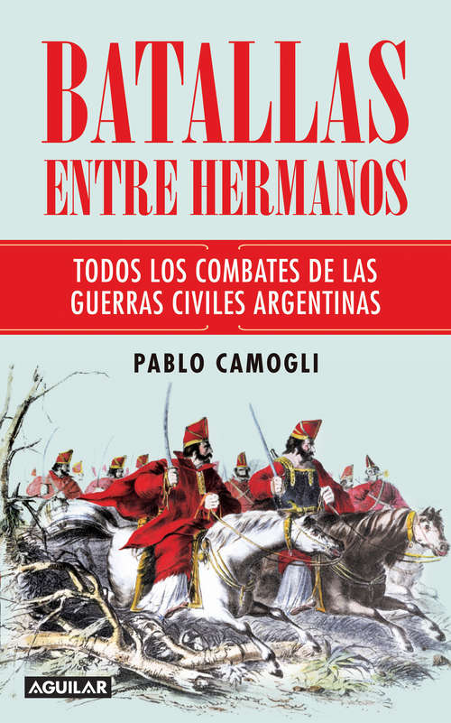Book cover of Batallas entre hermanos: Todos los combates de las guerras civiles argentinas