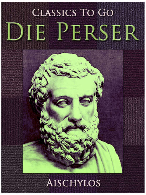 Book cover of Die Perser: Griechisch Und Deutsch (3) (Classics To Go)