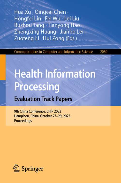 Book cover of Health Information Processing. Evaluation Track Papers: 9th China Conference, CHIP 2023, Hangzhou, China, October 27–29, 2023, Proceedings (2024) (Communications in Computer and Information Science #2080)