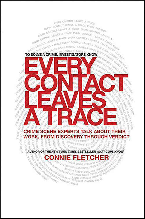 Book cover of Every Contact Leaves a Trace: Crime Scene Experts Talk About Their Work, from Discovery Through Verdict