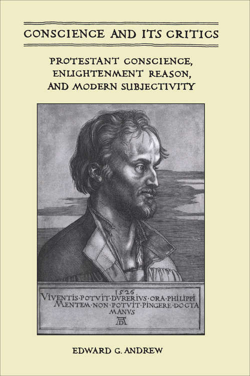 Book cover of Conscience and Its Critics: Protestant Conscience, Enlightenment Reason, and Modern Subjectivity