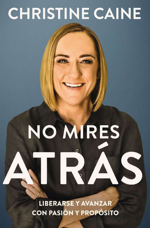 Book cover of No mires atrás: Liberarse y avanzar con pasión y propósito