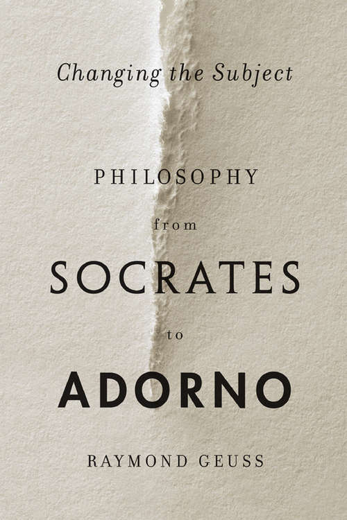 Book cover of Changing the Subject: Philosophy from Socrates to Adorno