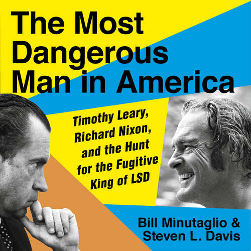 Book cover of The Most Dangerous Man in America: Timothy Leary, Richard Nixon and the Hunt for the Fugitive King of LSD