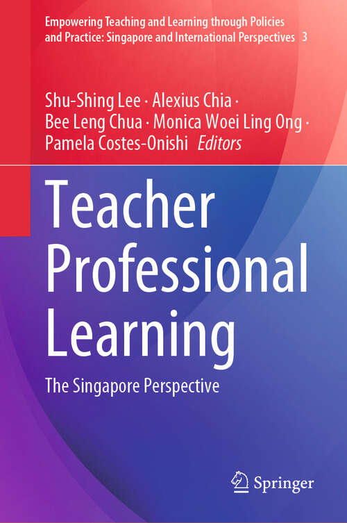 Book cover of Teacher Professional Learning: The Singapore Perspective (Empowering Teaching and Learning through Policies and Practice: Singapore and International Perspectives #3)
