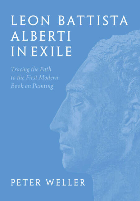 Book cover of Leon Battista Alberti in Exile: Tracing the Path to the First Modern Book on Painting