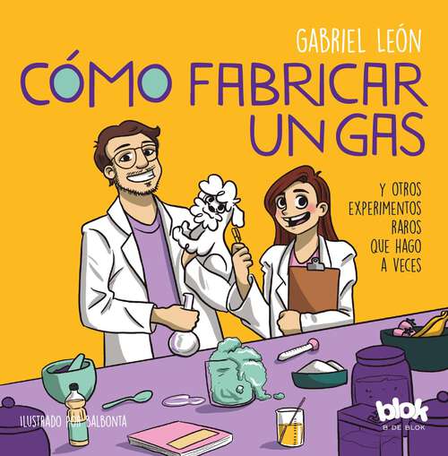 Book cover of Cómo fabricar un gas y otros experimentos raros que hago a veces