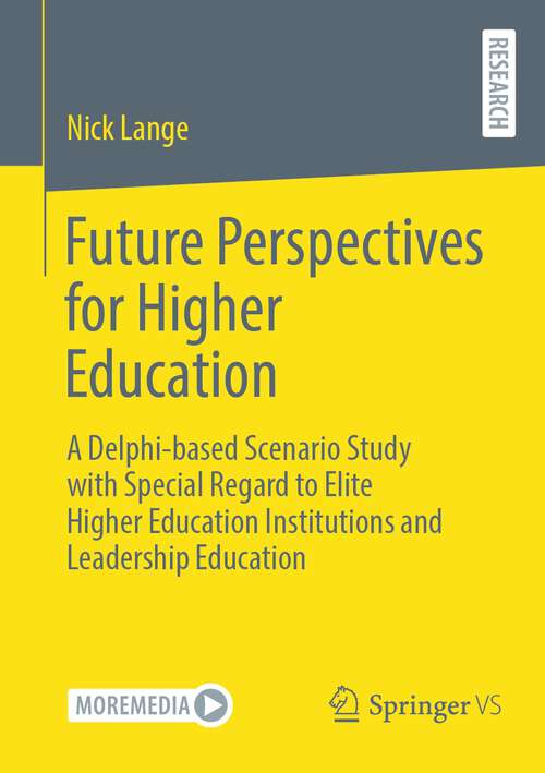 Book cover of Future Perspectives for Higher Education: A Delphi-based Scenario Study with Special Regard to Elite Higher Education Institutions and Leadership Education (1st ed. 2023)