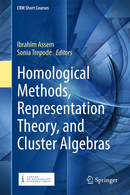 Book cover of Homological Methods, Representation Theory, and Cluster Algebras (Crm Short Courses Ser.)
