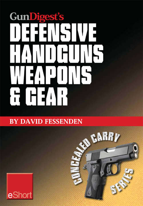 Book cover of Gun Digest's Defensive Handguns Weapons and Gear eShort