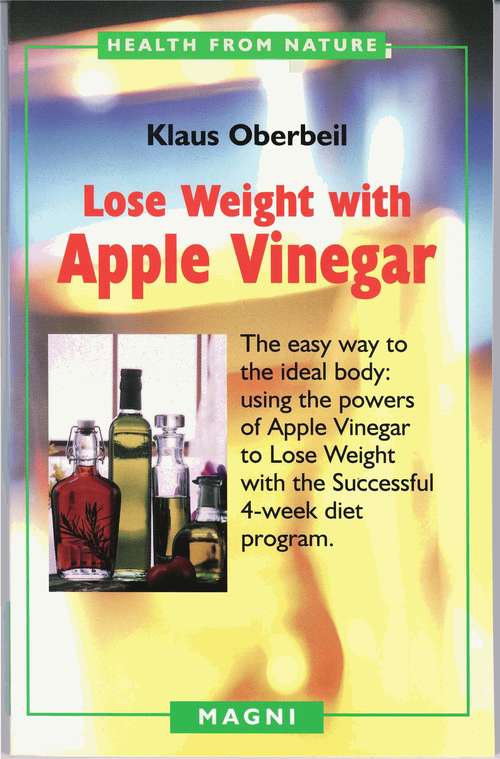 Book cover of Lose Weight with Apple Vinegar: Using the Powers of Apple Vinegar to Lose Weight the Successful 4-Week Diet Program