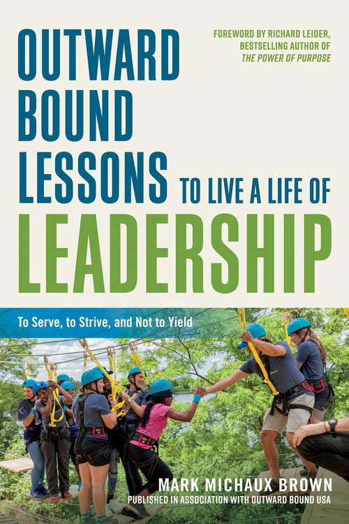 Book cover of Outward Bound Lessons to Live a Life of Leadership: To Serve, to Strive, and Not to Yield