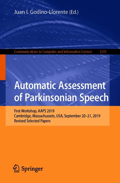 Automatic Assessment of Parkinsonian Speech: First Workshop, AAPS 2019, Cambridge, Massachussets, USA, September 20–21, 2019, Revised Selected Papers (Communications in Computer and Information Science #1295)