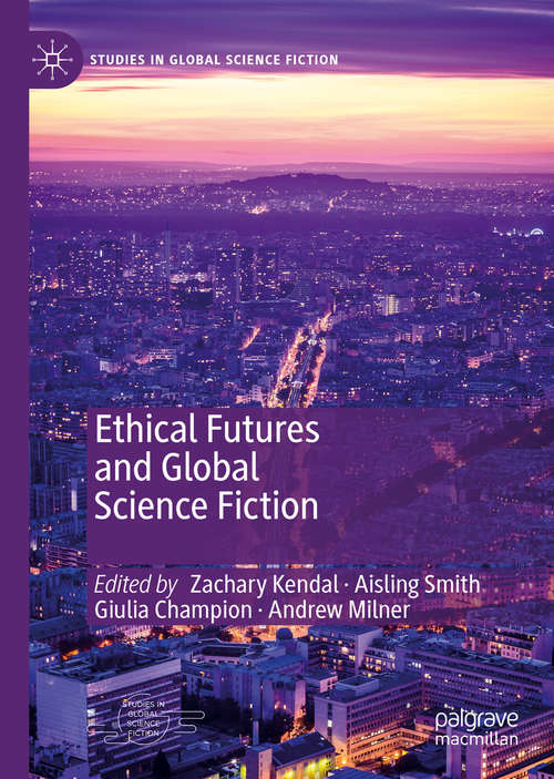 Ethical Futures and Global Science Fiction (Studies in Global Science Fiction)