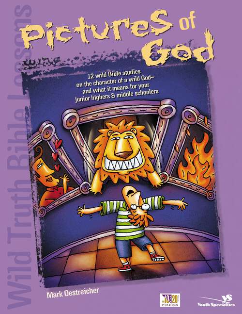 Book cover of Wild Truth Bible Lessons--Pictures of God: 12 MORE wild Bible studies on the character of a wild God and what it means for junior highers and middle schoolers