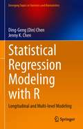 Statistical Regression Modeling with R: Longitudinal and Multi-level Modeling (Emerging Topics in Statistics and Biostatistics)