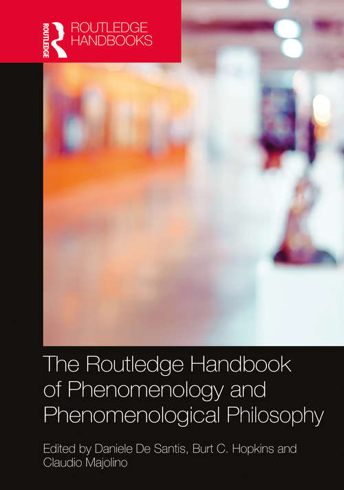 The Routledge Handbook of Phenomenology and Phenomenological Philosophy (Routledge Handbooks in Philosophy)