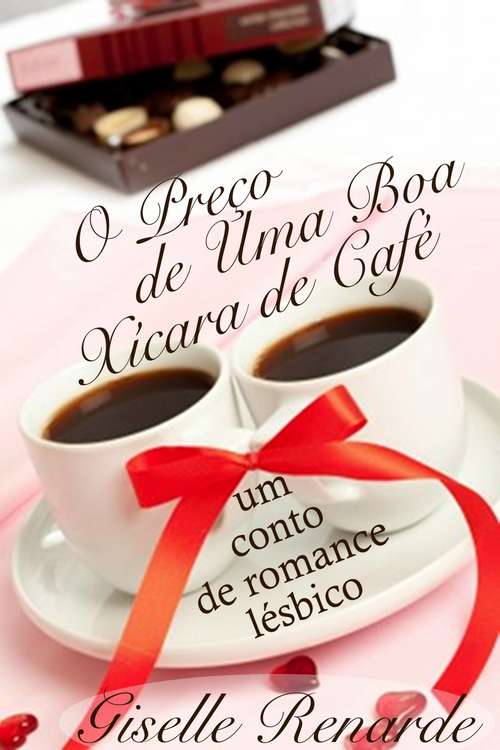 Book cover of O Preço de Uma Boa Xícara de Café: um conto de romance lésbico.
