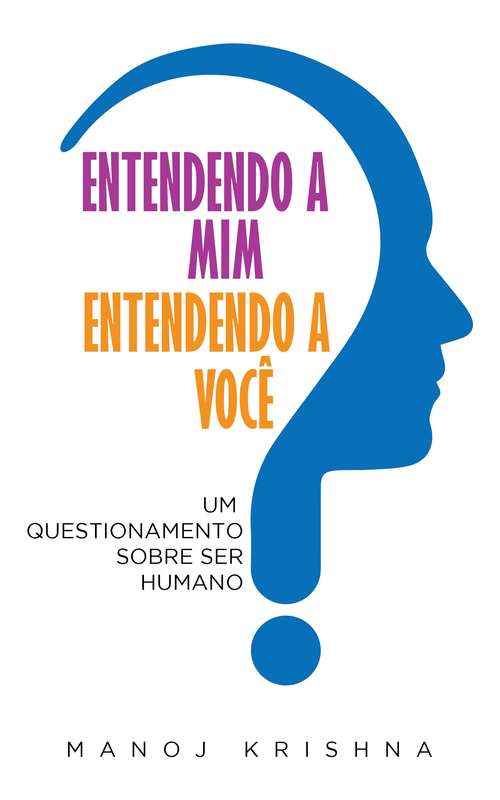 Book cover of Entendendo a Mim Entendendo a Voce: Um auto questionamento sobre ser humano