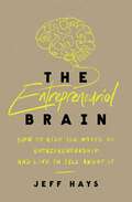 The Entrepreneurial Brain: How to Ride the Waves of Entrepreneurship and Live to Tell About It