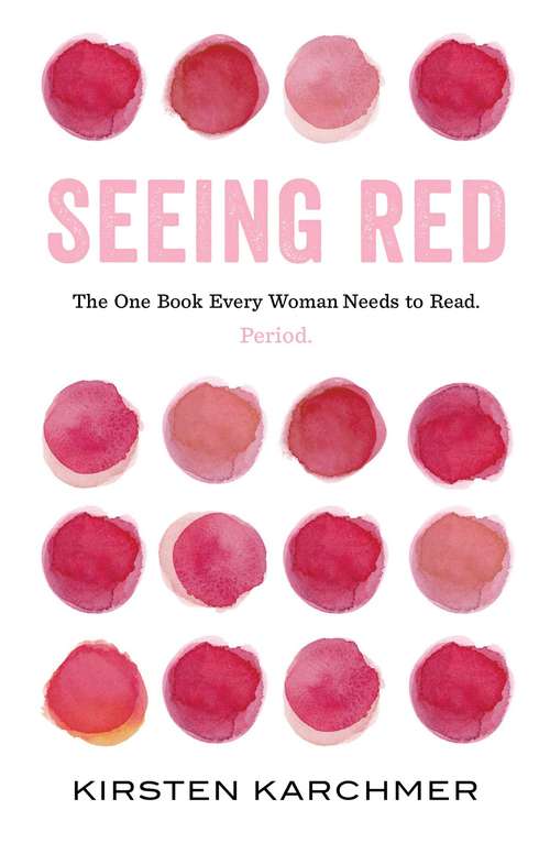 Book cover of Seeing Red: The One Book Every Woman Needs to Read. Period.