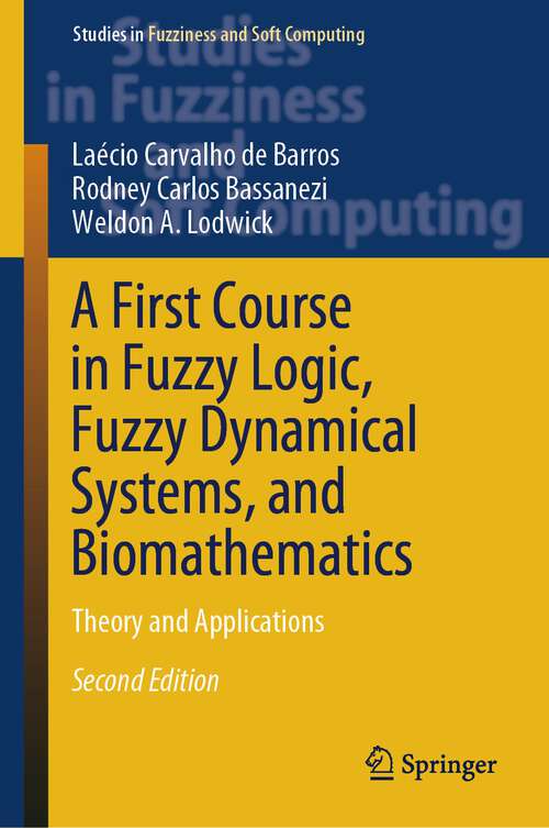 Book cover of A First Course in Fuzzy Logic, Fuzzy Dynamical Systems, and Biomathematics: Theory and Applications (2nd ed. 2024) (Studies in Fuzziness and Soft Computing #432)