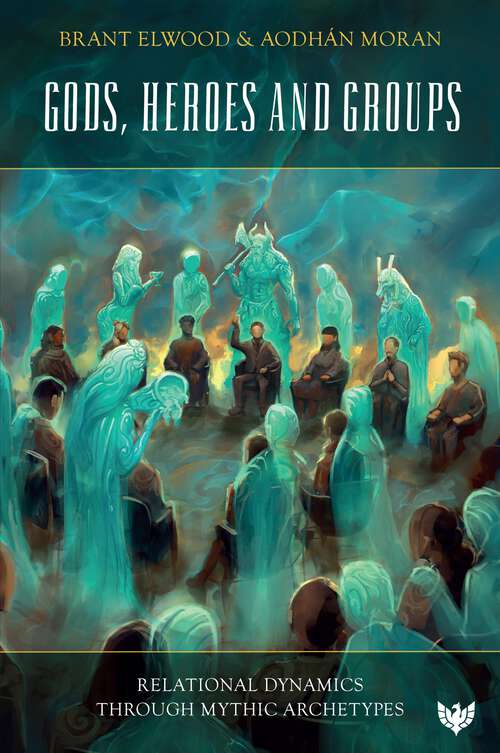Book cover of Gods, Heroes and Groups: Relational Dynamics through Mythic Archetypes