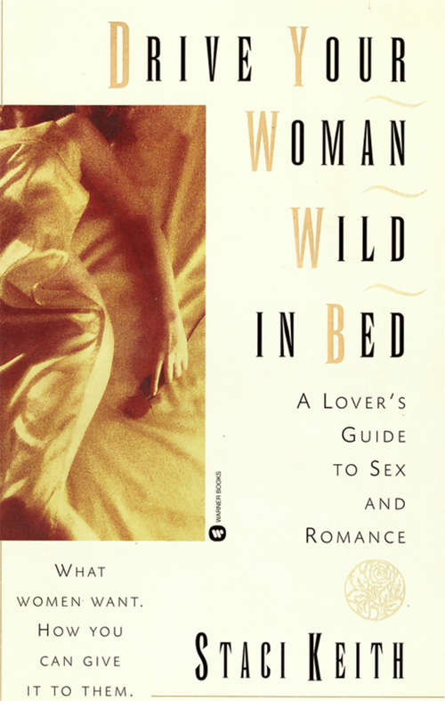 Book cover of Drive Your Women Wild In Bed: A Lover's Guide to Sex and Romance