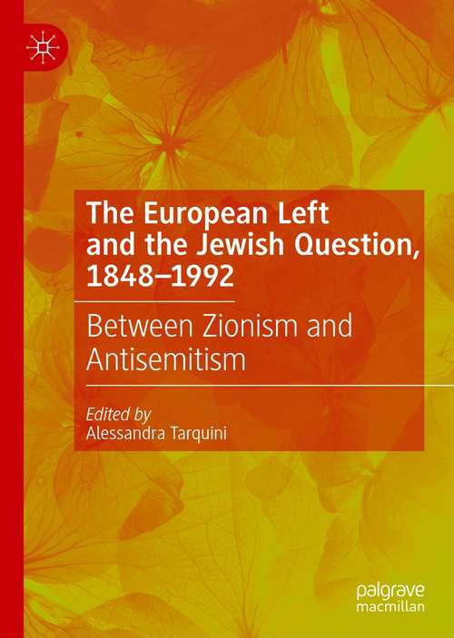 Book cover of The European Left and the Jewish Question, 1848-1992: Between Zionism and Antisemitism (1st ed. 2021)
