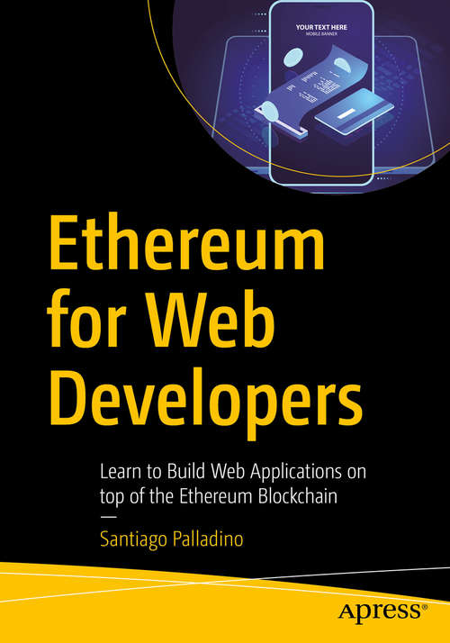 Book cover of Ethereum for Web Developers: Learn to Build Web Applications on top of the Ethereum Blockchain (1st ed.)