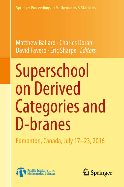 Superschool on Derived Categories and D-branes: Edmonton, Canada, July 17-23, 2016 (Springer Proceedings in Mathematics & Statistics #240)
