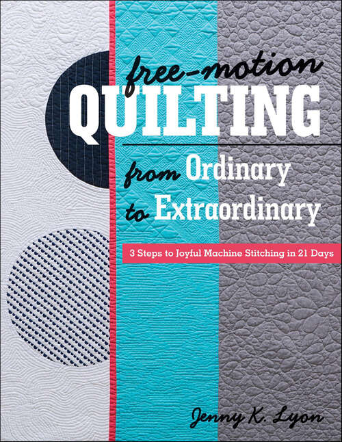 Book cover of Free-Motion Quilting from Ordinary to Extraordinary: 3 Steps to Joyful Machine Stitching in 21 Days