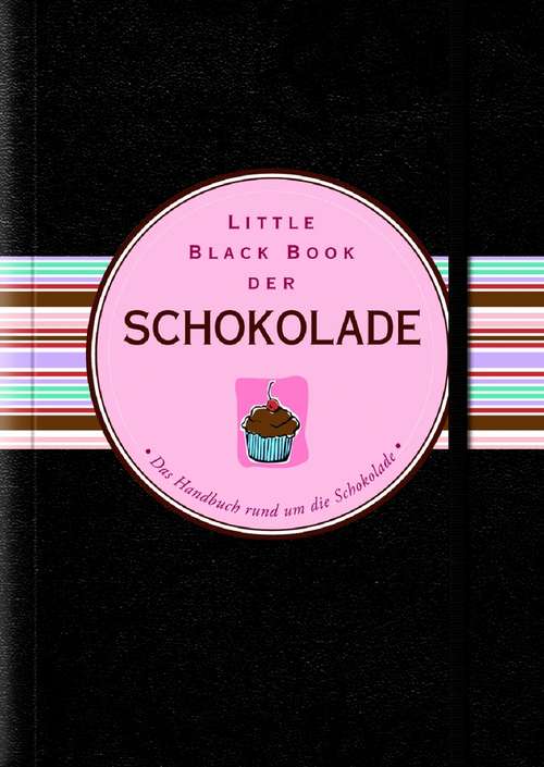 Little Black Book der Schokolade: Das Handbuch Rund Um Die Schokolade (Little Black Books (Deutsche Ausgabe))