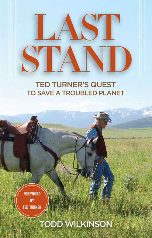 Book cover of Last Stand: Ted Turner's Quest to Save a Troubled Planet (1st Edition)