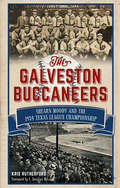 Galveston Buccaneers, The: Shearn Moody and the 1934 Texas League Championship (Sports)