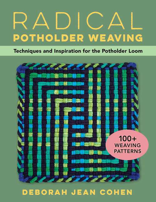 Book cover of Radical Potholder Weaving: Techniques and Inspiration for the Potholder Loom; 100+ Weaving Patterns