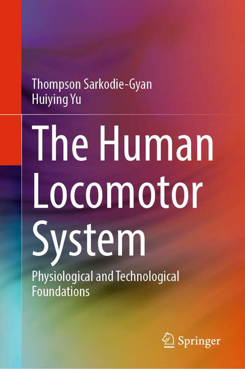 Book cover of The Human Locomotor System: Physiological and Technological Foundations (1st ed. 2023)