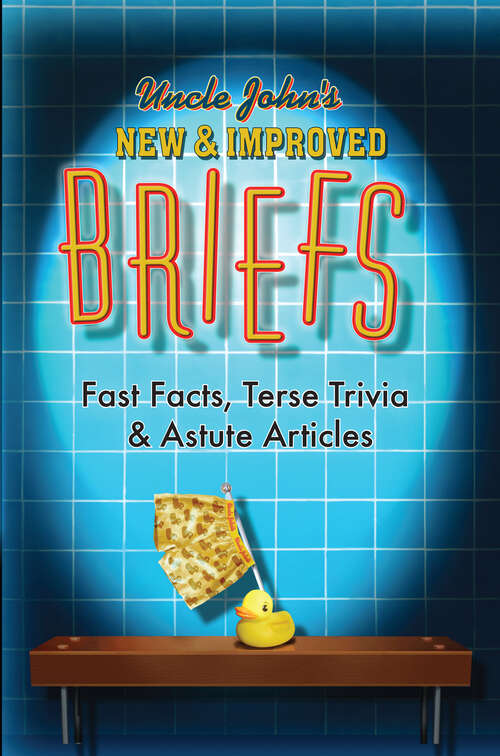 Book cover of Uncle John's New & Improved Briefs: Fast Facts, Terse Trivia & Astute Articles