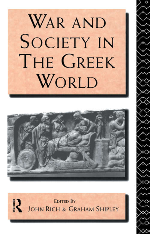 War and Society in the Greek World (Leicester-Nottingham Studies in Ancient Society #No.4)