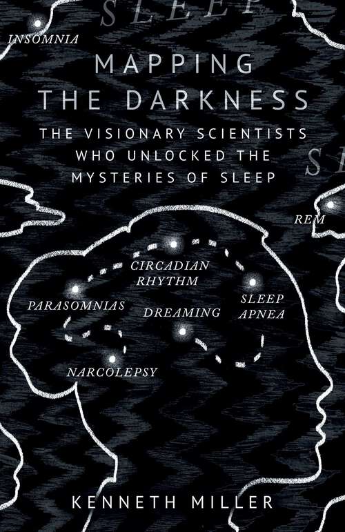 Book cover of Mapping the Darkness: The Visionary Scientists Who Unlocked the Mysteries of Sleep