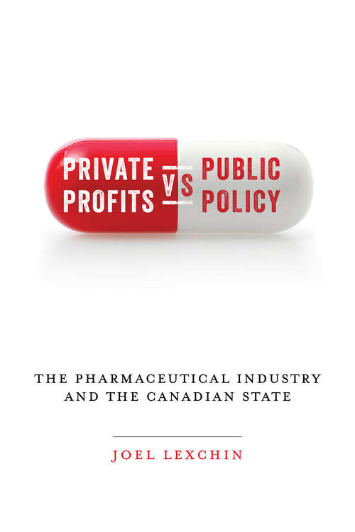 Book cover of Private Profits versus Public Policy: The Pharmaceutical Industry and the Canadian State