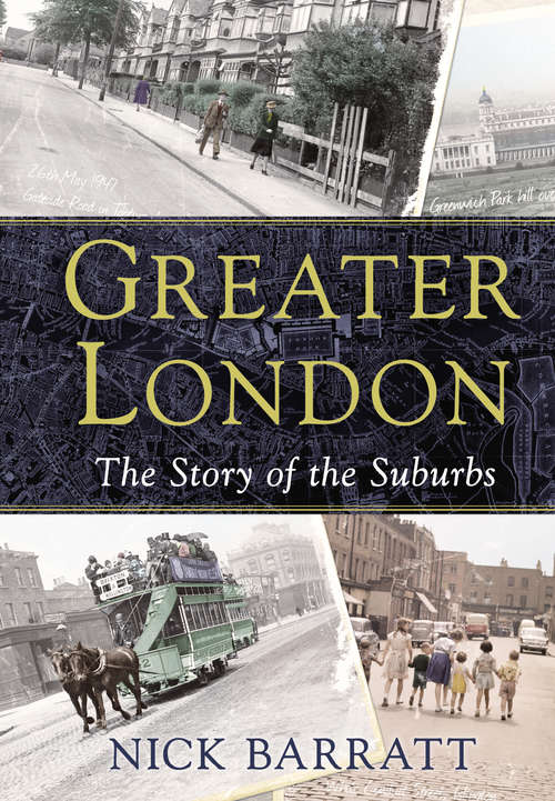 Book cover of Greater London: The Story of the Suburbs